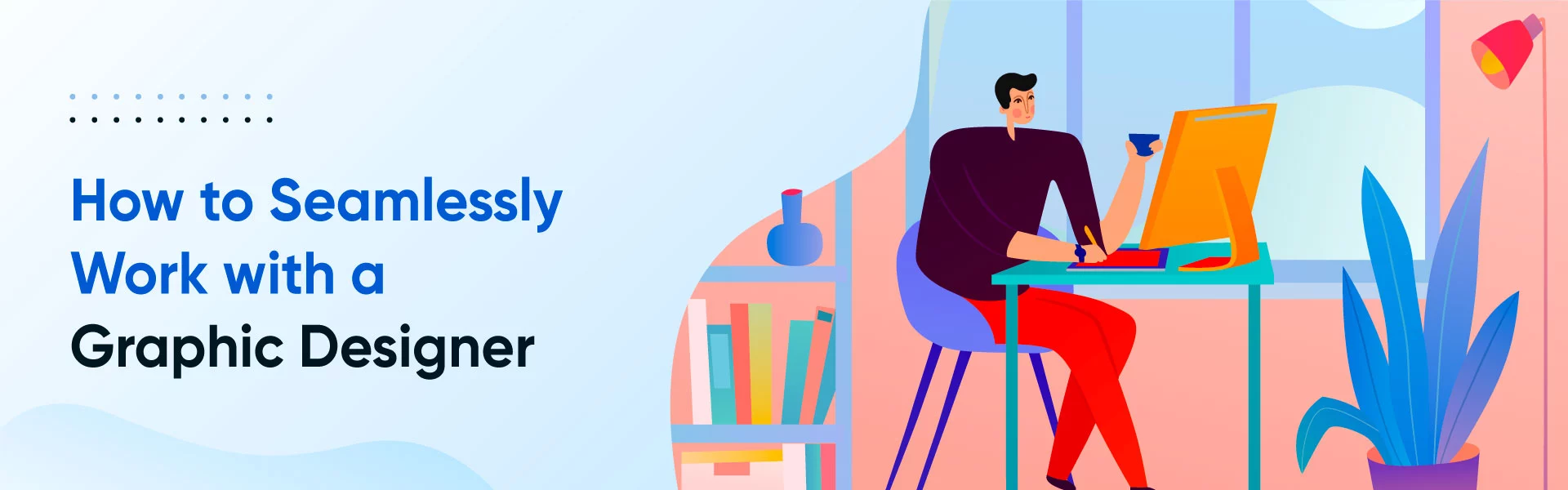how to seamlessly work with graphic designer